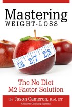 Mastering Weight-Loss: The No Diet M2 Factor Solution