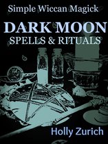 Simple Wiccan Magick Dark Moon Spells and Rituals