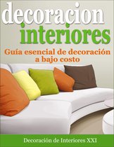 Decoración de Interiores: Guía esencial de decoración a bajo costo