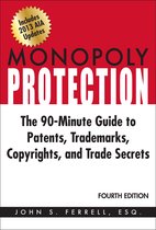 Monopoly Protection: The 90-Minute Guide to Patents, Trademarks, Copyrights, and Trade Secrets