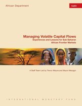Managing Volatile Capital Flows: Experiences and Lessons for Sub-Saharan African Frontier Markets