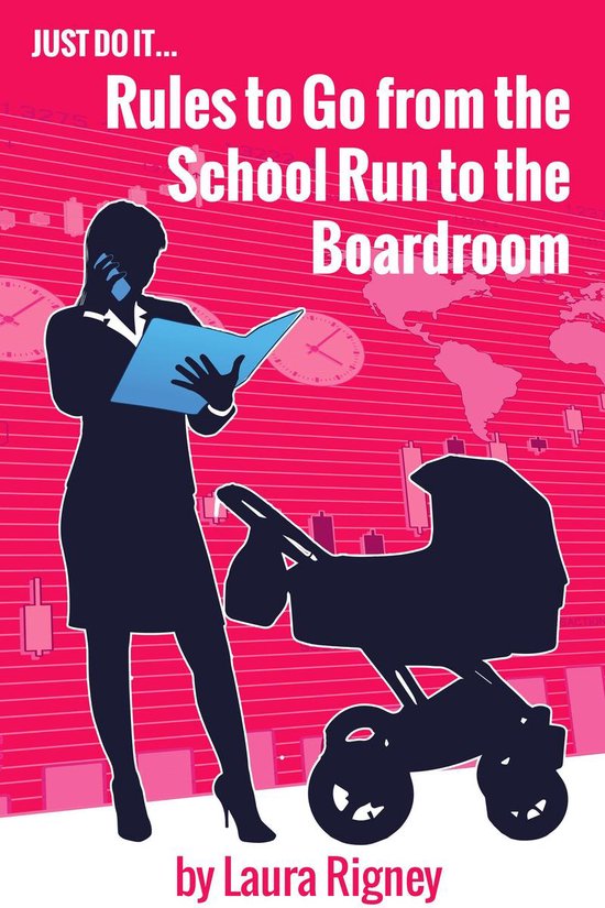 Just Do it: Rules to go from the School Run to the Boardroom - cover