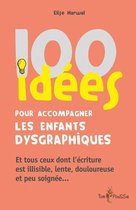 100 Idées pour - 100 idées pour accompagner les enfants dysgraphiques