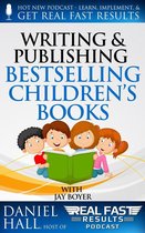 Real Fast Results 13 - Writing and Selling Bestselling Children’s Books