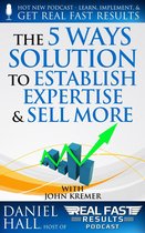 Real Fast Results 70 - The “5 Ways" Solution to Establish Your Expertise and Sell More