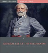 Battles and Leaders of the Civil War: General Robert E. Lee at The Wilderness