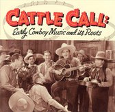Cattle Call: Early Cowboy Music And Its Roots