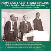 How Can I Keep From Singing - Early American Relig