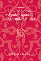 Politics, Culture and Society in Early Modern Britain - Loyalty, memory and public opinion in England, 1658–1727