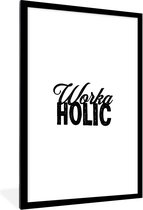 Fotolijst incl. Poster - Spreuken - Quotes - 'Workaholic' - Werk - 60x90 cm - Posterlijst