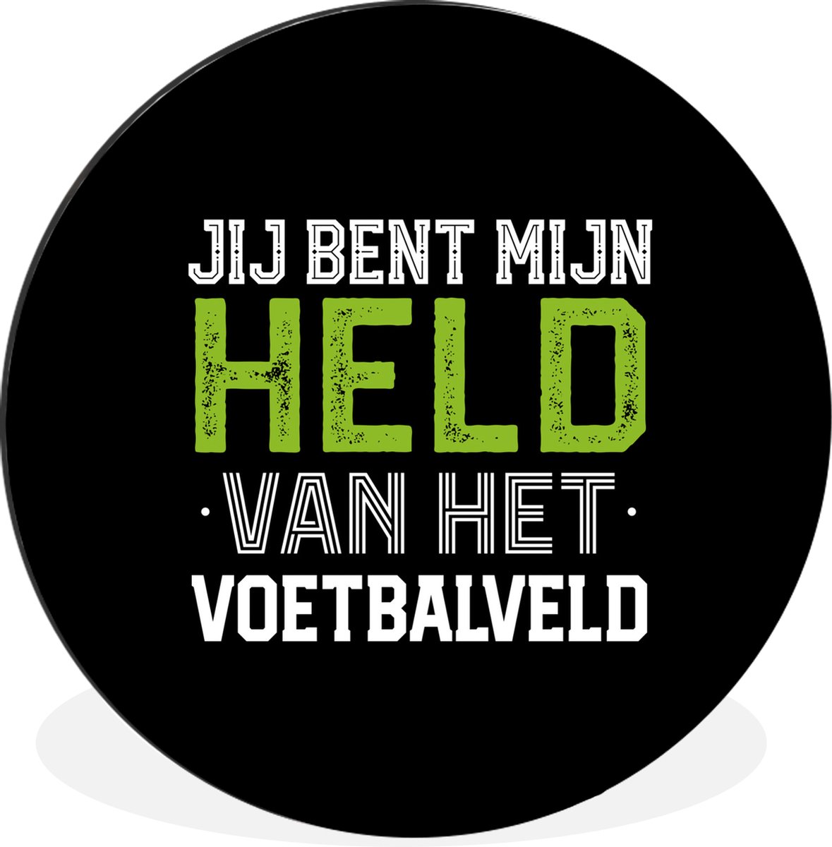 WallCircle - Wandcirkel - Muurcirkel - Spreuken - Jij bent mijn held van het voetbalveld - Quotes - Voetbal - Aluminium - Dibond - 120x120 cm - Binnen en Buiten XXL