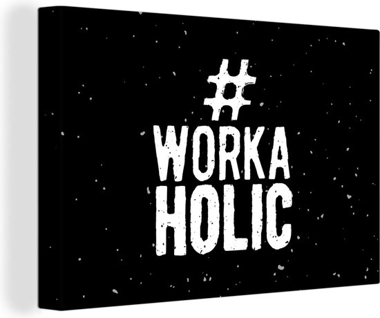 Canvas Schilderij Spreuken - Quotes - Zwart - '#Workaholic' - 90x60 cm - Wanddecoratie