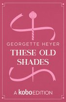 The Works of Georgette Heyer presented by Kobo Editions - These Old Shades