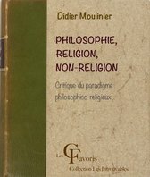 Les Introuvables - Philosophie, Religion, Non-religion. Critique du paradigme philosophico-religieux
