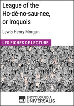 League of the Ho-dé-no-sau-nee, or Iroquois de Lewis Henry Morgan (Les Fiches de lecture d'Universalis)