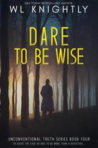 Unconventional Truth Series 4 - Dare To Be Wise