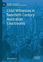 Palgrave Histories of Policing, Punishment and Justice - Child Witnesses in Twentieth Century Australian Courtrooms