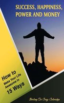 Self-Help/Personal Transformation/Success - Success, Happiness, Power and Money: How to Make Your Life Awesome in 15 Ways