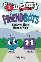 I Can Read Comics Level 2- Friendbots: Blink and Block Make a Wish