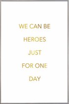 JUNIQE - Poster met kunststof lijst We Can Be Heroes gouden -40x60
