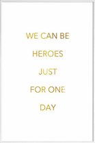 JUNIQE - Poster met kunststof lijst We Can Be Heroes gouden -40x60