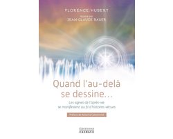 Quand l'au-delà se dessine - Les signes de l'après-vie se manifestent au fil d'histoires vécues
