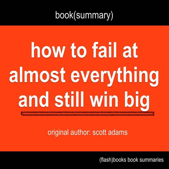 Foto: Book summary of how to fail at almost everything and still win big by scott adams