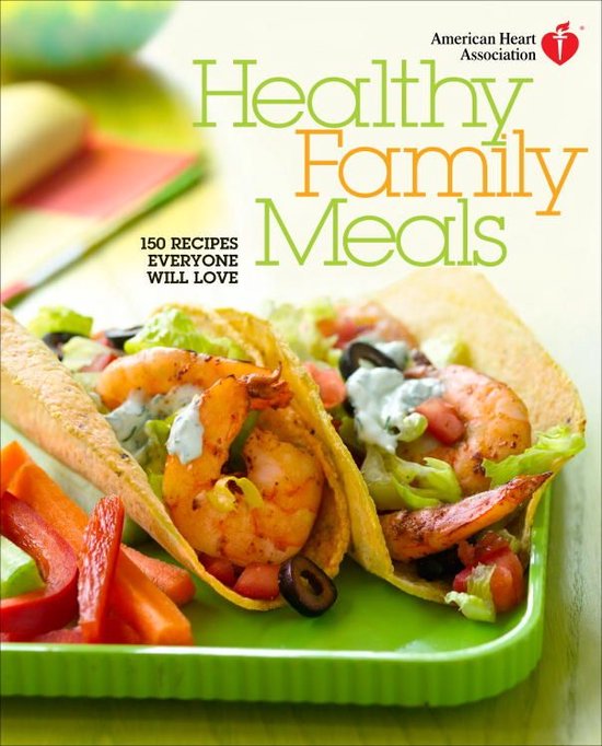 American Heart Association - American Heart Association Healthy Family Meals