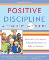 Positive Discipline - Positive Discipline: A Teacher's A-Z Guide