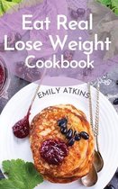 Eat Real - Lose Weight Cookbook