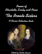 Poems of Charlotte, Emily and Anne, the Bronte Sisters, a Classic Collection Book