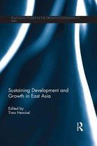 Routledge Studies in the Growth Economies of Asia - Sustaining Development and Growth in East Asia