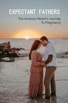 Expectant Fathers: The Anxious Parent's Journey To Pregnancy