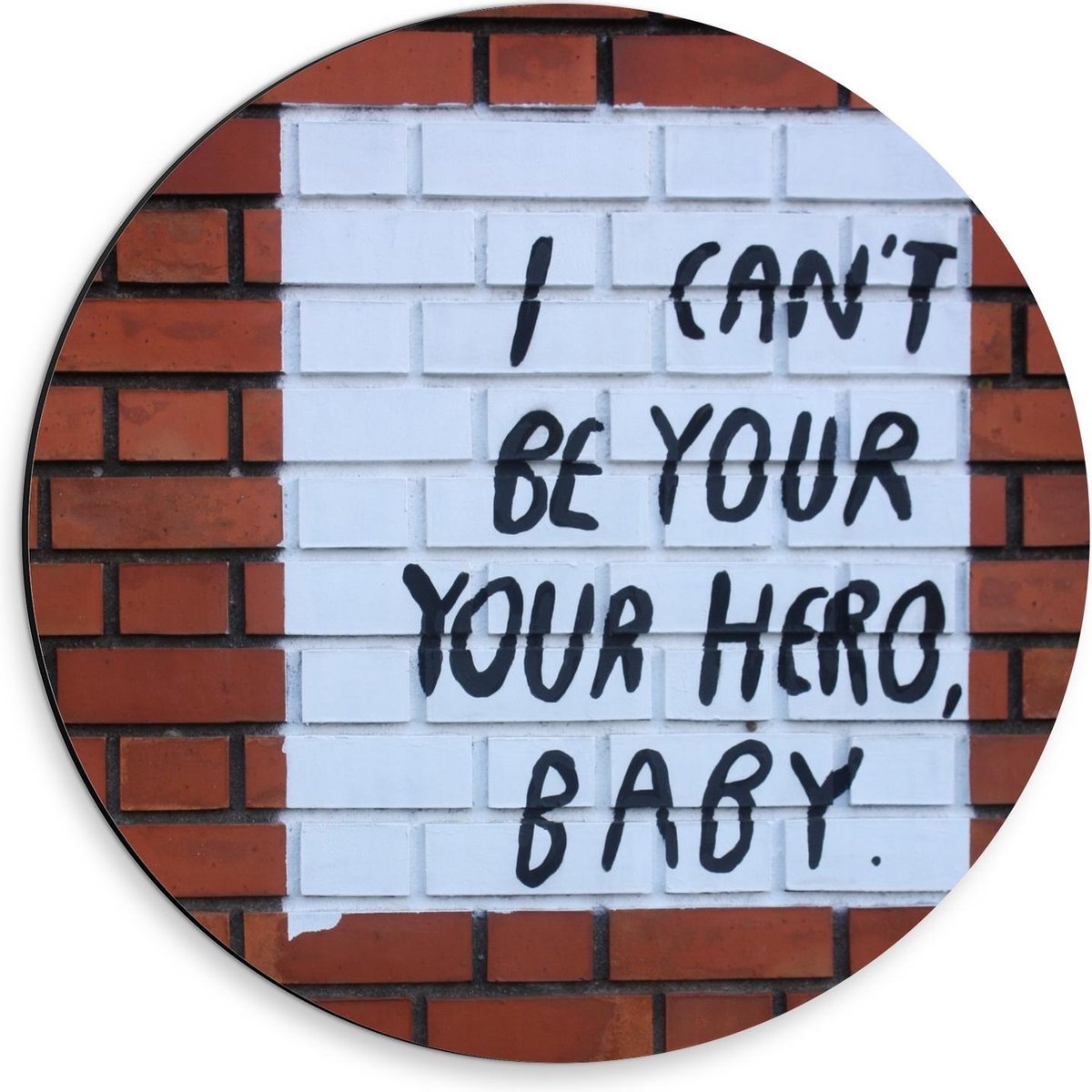 Dibond Wandcirkel - Tekst op de Muur : I Can't Be Your Hero, Baby - 30x30cm Foto op Aluminium Wandcirkel (met ophangsysteem)
