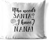 Buitenkussens - Tuin - Kerst quote Who needs Santa? I have nana! op een witte achtergrond - 45x45 cm