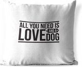 Buitenkussens - Tuin - Honden quote All you need is love and a dog witte achtergrond - 60x60 cm