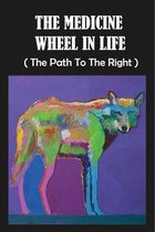 The Medicine Wheel In Life: The Path To The Right