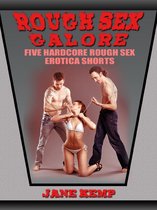 Rough Sex Galore: Five Hardcore Rough Sex Erotic Shorts