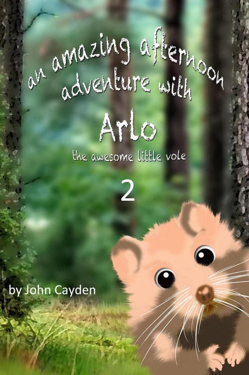 Arlo's Adventures 2 - Amazing Afternoon Adventure with Arlo the Awesome Little Vole Part 2 - John Cayden