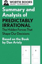 Smart Summaries - Summary and Analysis of Predictably Irrational: The Hidden Forces That Shape Our Decisions
