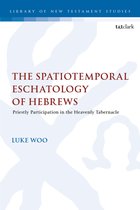 The Library of New Testament Studies- The Spatiotemporal Eschatology of Hebrews