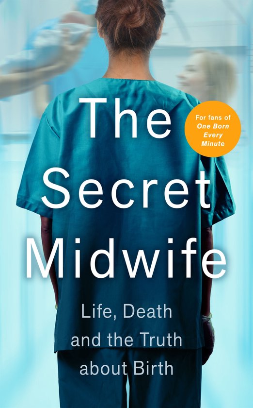 Boekomslag met de titel 'The Secret Midwife, Leven, Dood en de Waarheid over Geboorte'. Een persoon in medische scrubs staat met de rug naar de kijker toe.