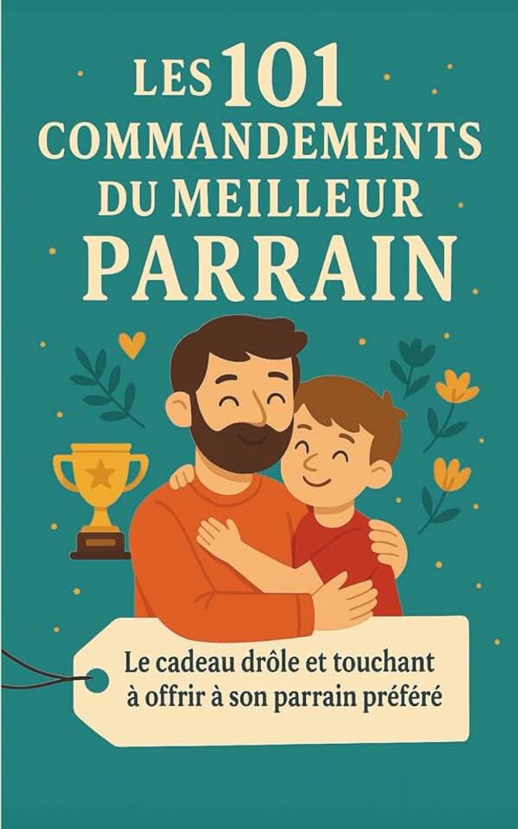 101 Commandements du Meilleur Parrain: Le cadeau drôle et touchant à offrir à son parrain préféré