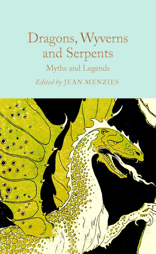 Macmillan Collector's Library- Dragons, Wyverns and Serpents: Myths and Legends