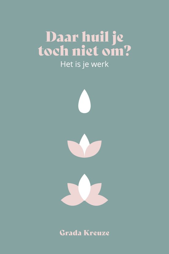 Couverture de livre avec le texte 'Daar huil je toch niet om? Het is je werk' et trois symboles: une goutte et deux fleurs aux couleurs pastel.