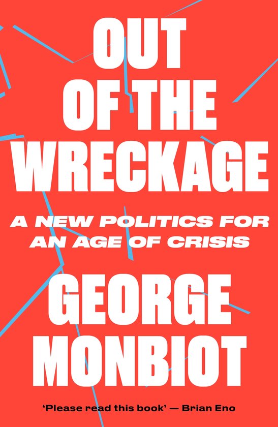 Couverture de livre avec le titre "OUT OF THE WRECKAGE" en grandes lettres blanches sur fond rouge avec des éclats bleus. "A NEW POLITICS FOR AN AGE OF CRISIS" et "GEORGE MONBIOT" y figurent aussi.