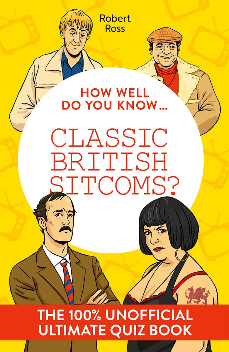 How Well Do You Know - How Well Do You Know … Classic British Sitcoms?