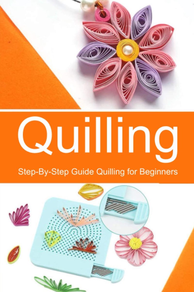 Step-By-Step Guide Quilling for Beginners
