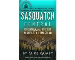Bigfoot Chronicles 1 - Sasquatch Central: High Strangeness at a Northern Minnesota Homestead