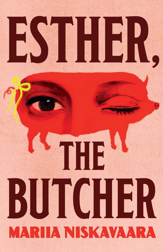Couverture de livre avec le texte rouge 'ESTHER, THE BUTCHER' et 'MARIIA NISKAVAARA'. Une silhouette de cochon rouge avec un œil féminin et un nœud jaune.